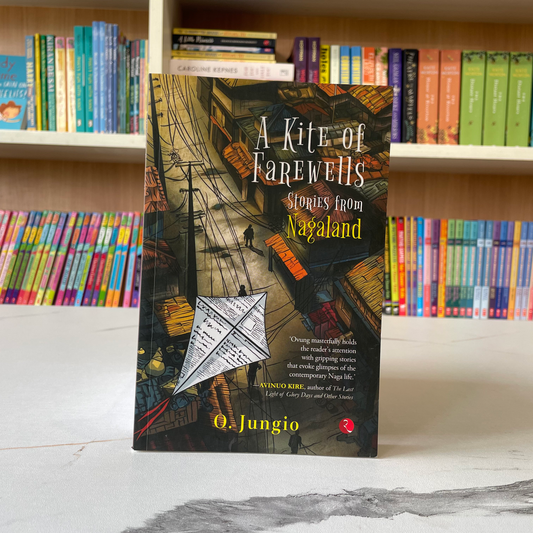 A Kite Of Farewells (stories From Nagaland)