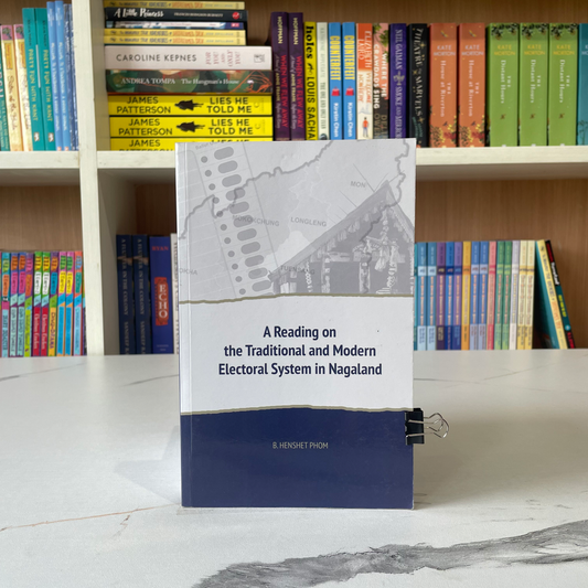 A Reading On The Traditional And Modern Electoral System In Nagaland
