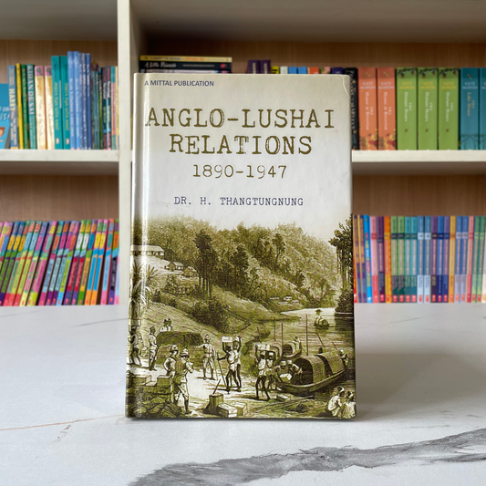 Anglo-Lushai Relations 1890-1947