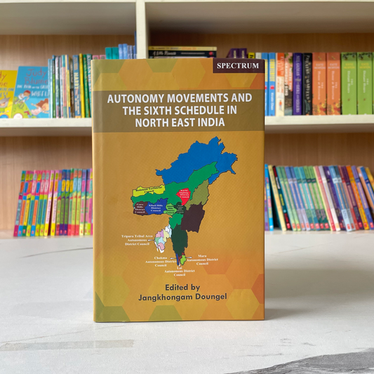 Autonomy Movements And The Sixth Schedule In North East India