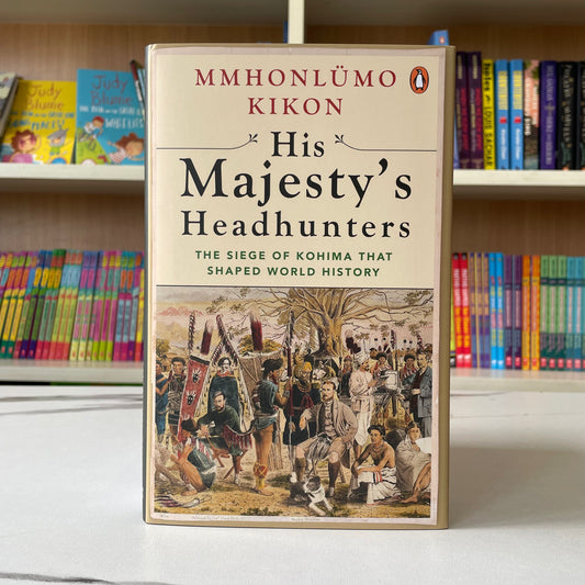His Majesty’s Headhunters: The Siege of Kohima that Shaped World History
